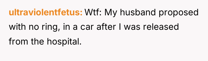 ultraviolentfetus Wtf: My husband proposed with no ring, in a...