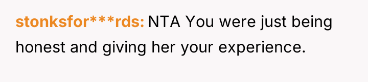 stonksfor***rds NTA You were just being honest and giving her...