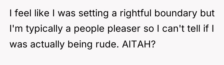 I feel like I was setting a rightful boundary but...