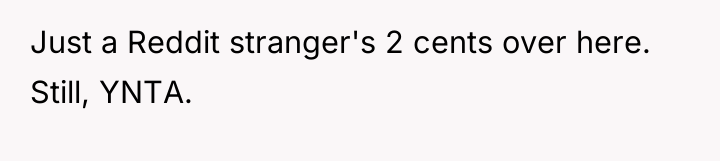 Just a Reddit stranger's 2 cents over here. Still, YNTA.