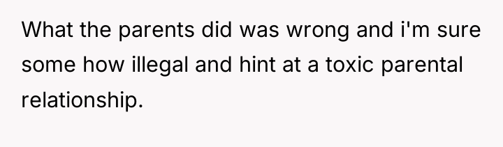 What the parents did was wrong and i'm sure some...