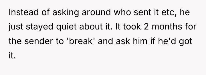 Instead of asking around who sent it etc, he just...