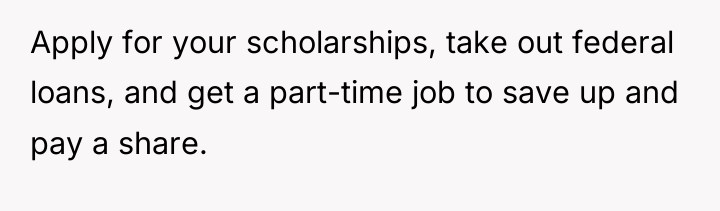 Apply for your scholarships, take out federal loans, and get...