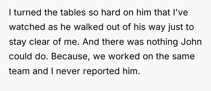 I turned the tables so hard on him that I've...