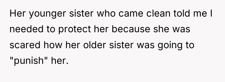Her younger sister who came clean told me I needed...