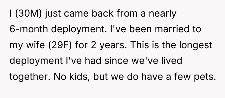 I (30M) just came back from a nearly 6-month deployment....