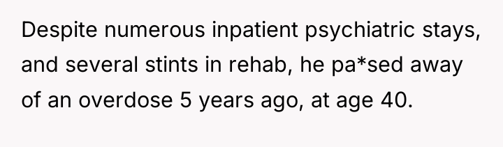 Despite numerous inpatient psychiatric stays, and several stints in rehab,...