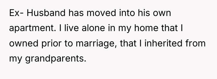 Ex- Husband has moved into his own apartment. I live...
