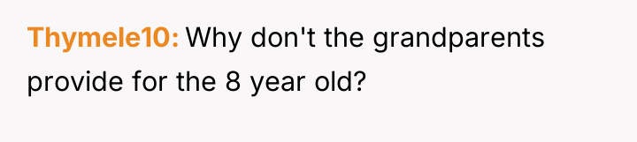Thymele10 Why don't the grandparents provide for the 8 year...