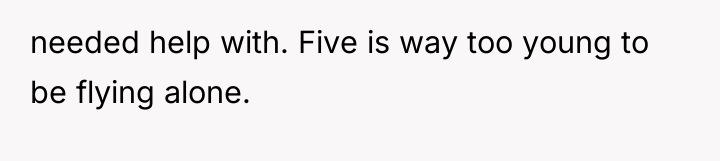 needed help with. Five is way too young to be...