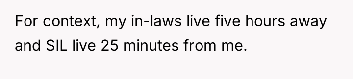 For context, my in-laws live five hours away and SIL...