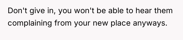Don't give in, you won't be able to hear them...