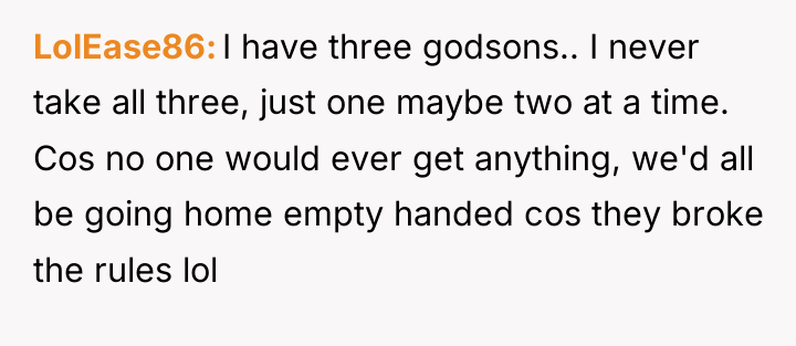 LolEase86 I have three godsons.. I never take all three,...