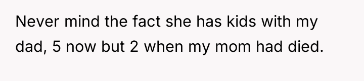 Never mind the fact she has kids with my dad,...