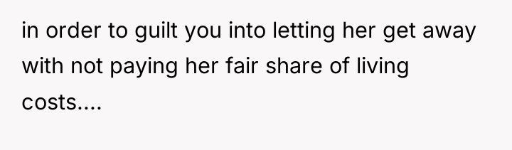 in order to guilt you into letting her get away...