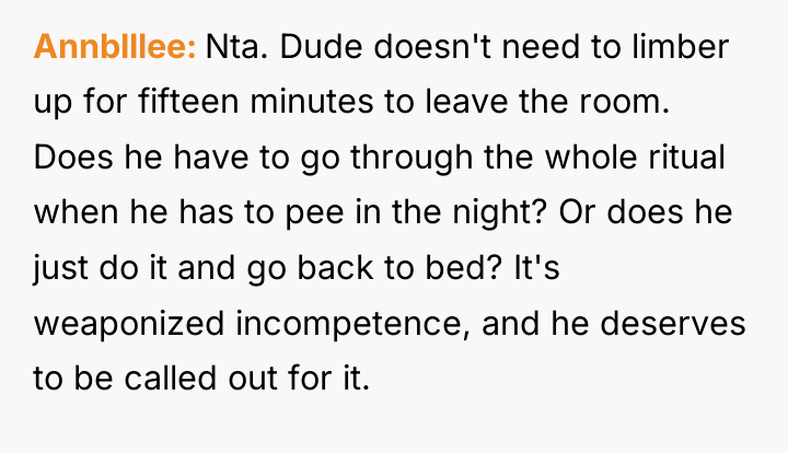 Annblllee Nta. Dude doesn't need to limber up for fifteen...