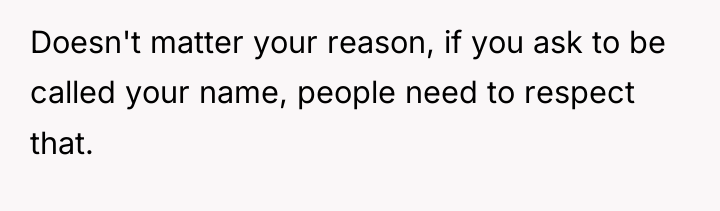 Doesn't matter your reason, if you ask to be called...