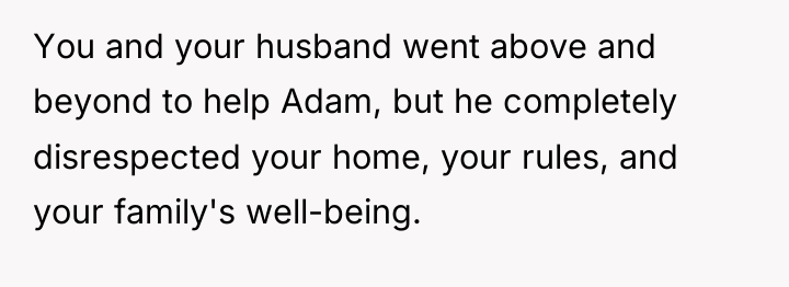 You and your husband went above and beyond to help...