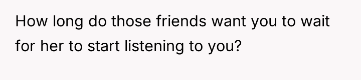 How long do those friends want you to wait for...