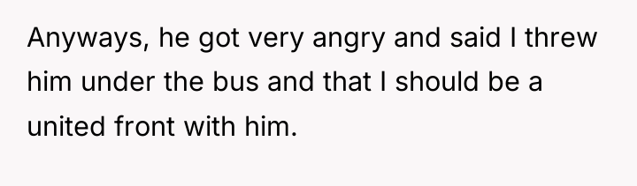 Anyways, he got very angry and said I threw him...