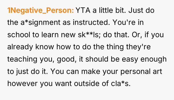 1Negative_Person YTA a little bit. Just do the a*signment as...
