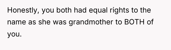 Honestly, you both had equal rights to the name as...