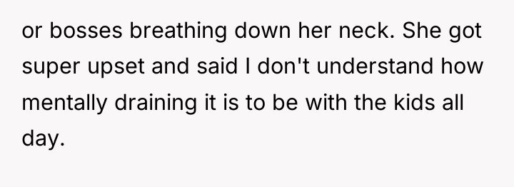 or bosses breathing down her neck. She got super upset...