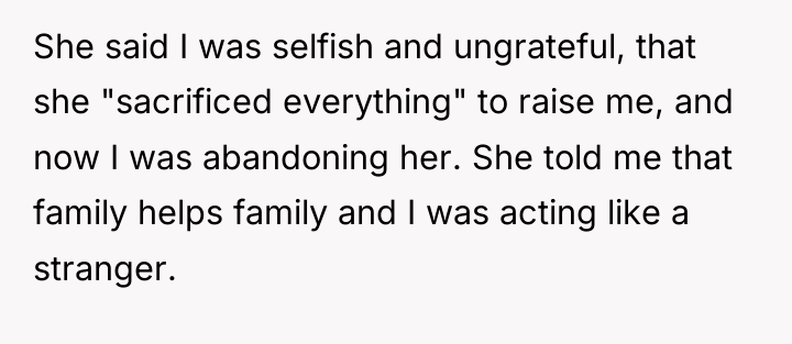 She said I was selfish and ungrateful, that she "sacrificed...