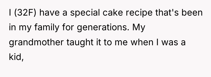 I (32F) have a special cake recipe that's been in...