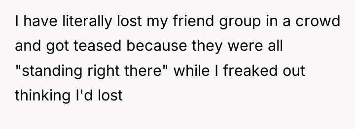 I have literally lost my friend group in a crowd...