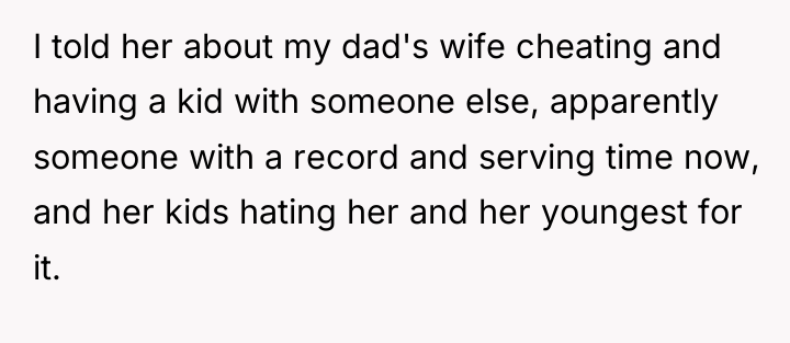I told her about my dad's wife cheating and having...