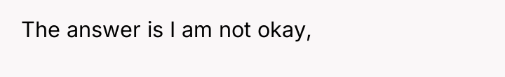 The answer is I am not okay,
