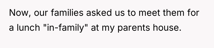 Now, our families asked us to meet them for a...
