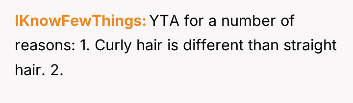 IKnowFewThings YTA for a number of reasons: 1. Curly hair...