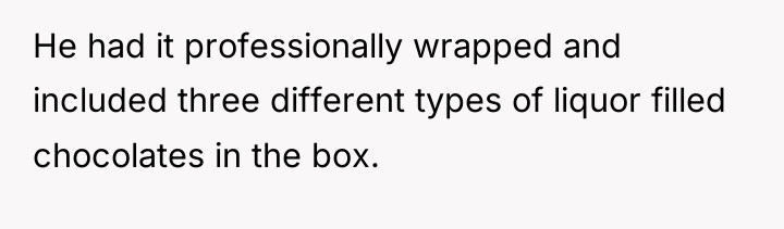 He had it professionally wrapped and included three different types...