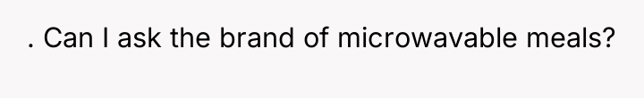 . Can I ask the brand of microwavable meals?