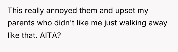 This really annoyed them and upset my parents who didn't...