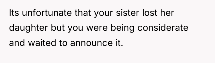Its unfortunate that your sister lost her daughter but you...