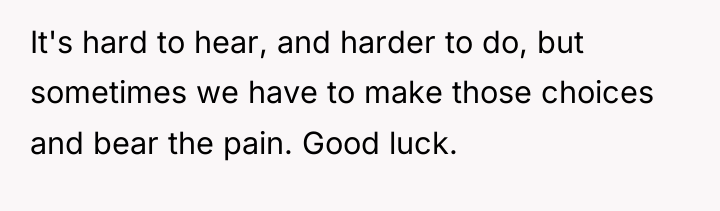 It's hard to hear, and harder to do, but sometimes...