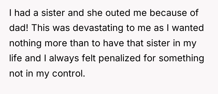 I had a sister and she outed me because of...
