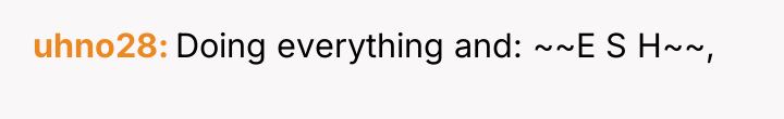 uhno28 Doing everything and: ~~E S H~~,