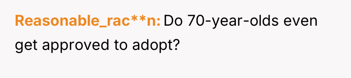 Reasonable_rac**n Do 70-year-olds even get approved to adopt?