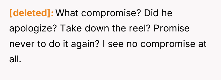 [deleted] What compromise? Did he apologize? Take down the reel?...