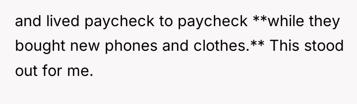 and lived paycheck to paycheck **while they bought new phones...