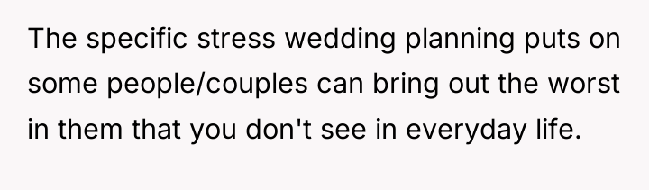 The specific stress wedding planning puts on some people/couples can...