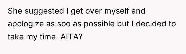 She suggested I get over myself and apologize as soo...