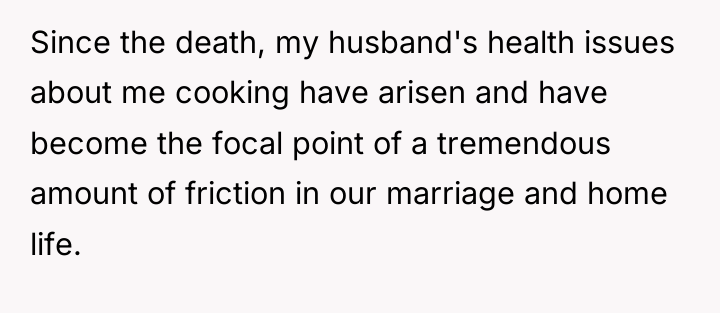Since the death, my husband's health issues about me cooking...