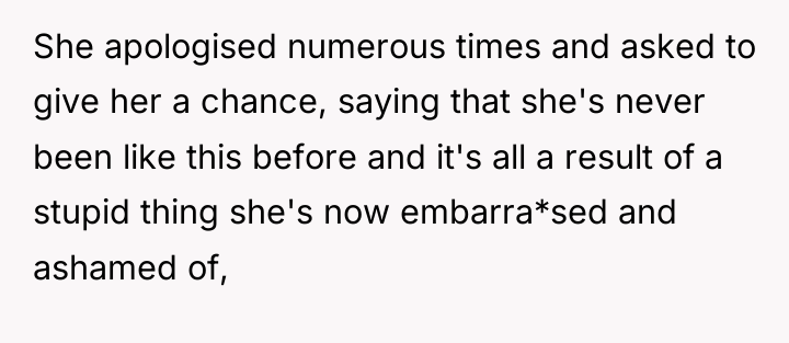 She apologised numerous times and asked to give her a...
