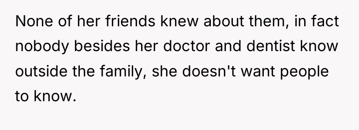 None of her friends knew about them, in fact nobody...