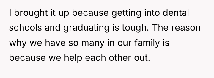 I brought it up because getting into dental schools and...